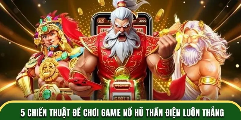 5 chiến thuật để chơi game nổ hũ thần điện luôn thắng