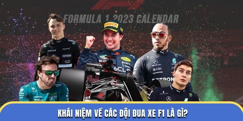 Khái niệm về các đội đua xe F1 là gì?